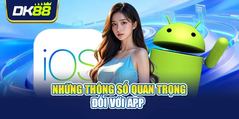 Những thông số quan trọng đối với app